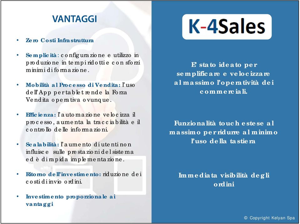 Efficienza: l automazione velocizza il processo, aumenta la tracciabilità e il controllo delle informazioni.