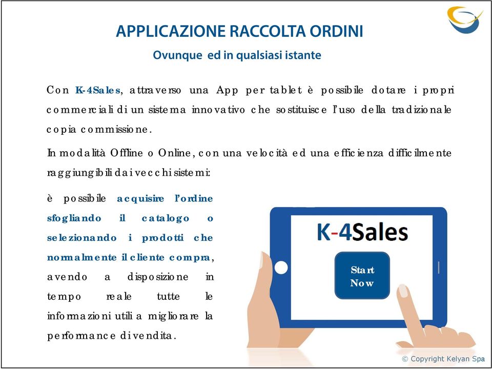 In modalità Offline o Online, con una velocità ed una efficienza difficilmente raggiungibili dai vecchi sistemi: è possibile acquisire l