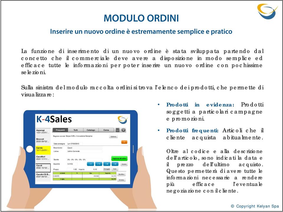 Sulla sinistra del modulo raccolta ordini si trova l elenco dei prodotti, che permette di visualizzare: Prodotti in evidenza: Prodotti soggetti a particolari campagne e promozioni.