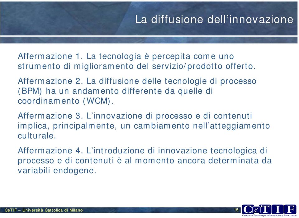 L innovazione di processo e di contenuti implica, principalmente, un cambiamento nell atteggiamento culturale. Affermazione 4.