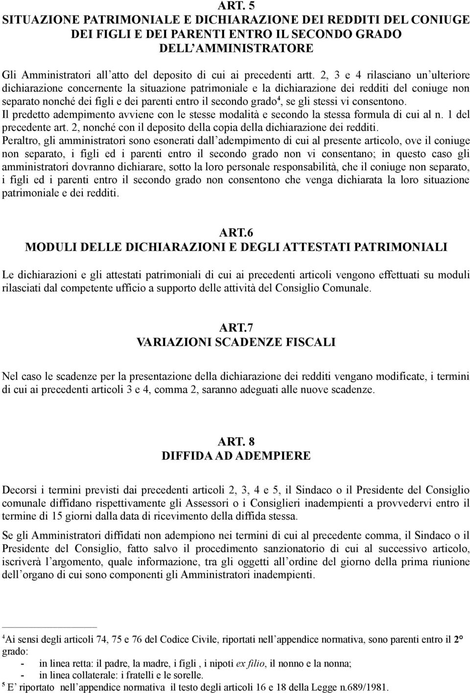 grado 4, se gli stessi vi consentono. Il predetto adempimento avviene con le stesse modalità e secondo la stessa formula di cui al n. 1 del precedente art.