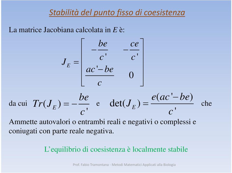 eac ( ' be) c ' Ammette autovalori o entrambi reali e negativi o complessi e