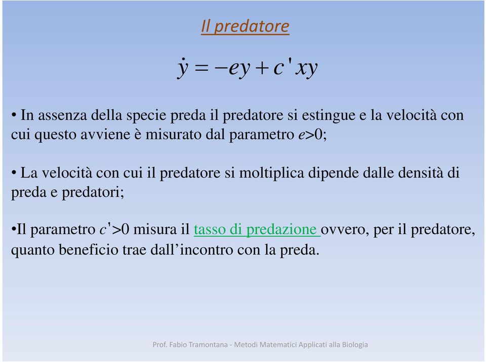 predatore si moltiplica dipende dalle densità di preda e predatori; Il parametro c >0