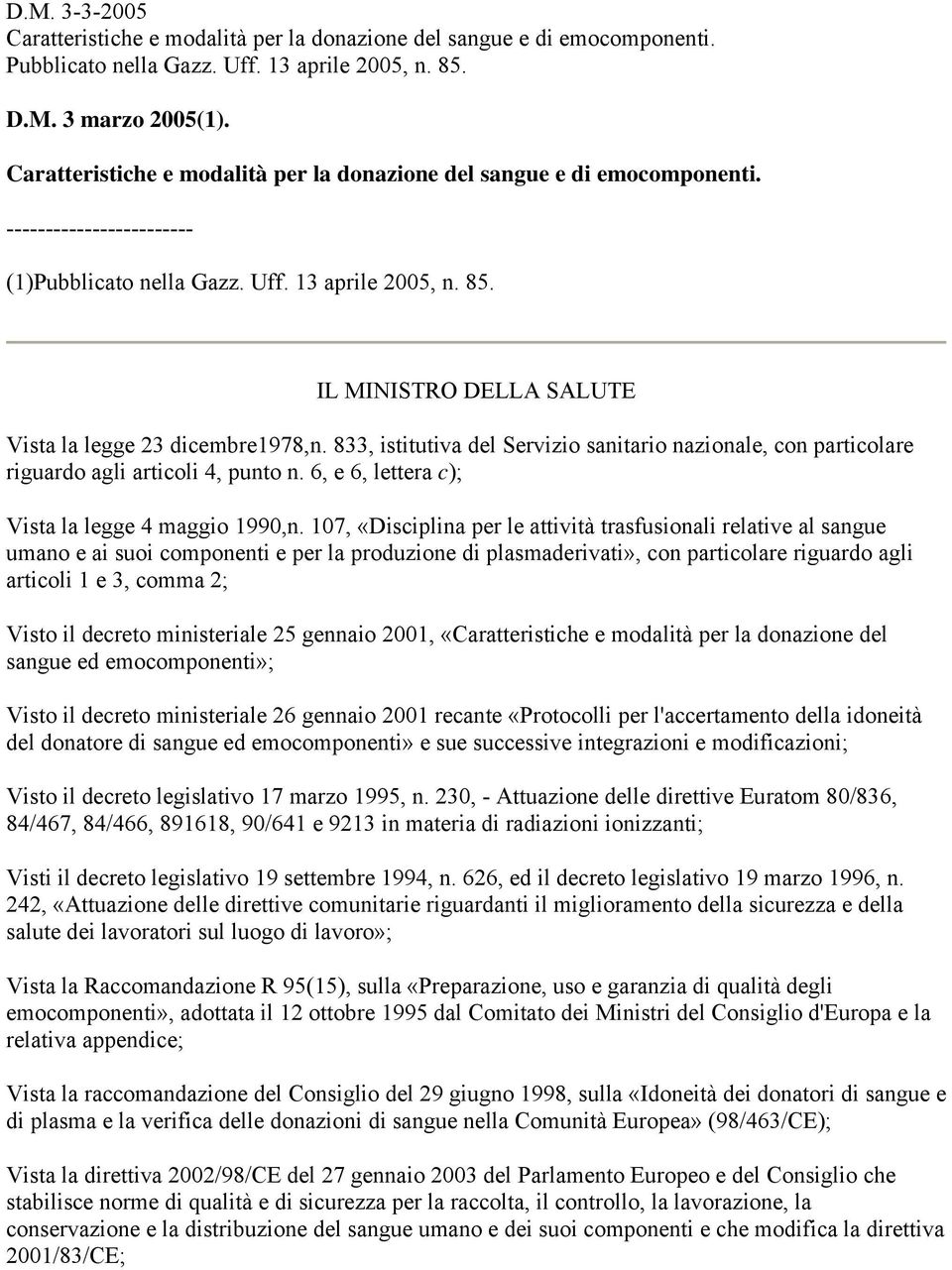 833, istitutiva del Servizio sanitario nazionale, con particolare riguardo agli articoli 4, punto n. 6, e 6, lettera c); Vista la legge 4 maggio 1990,n.