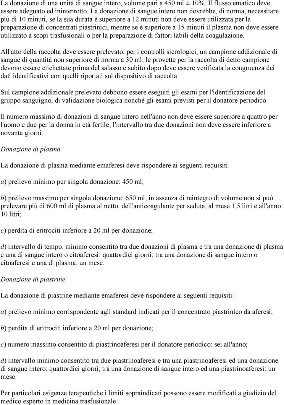 mentre se è superiore a 15 minuti il plasma non deve essere utilizzato a scopi trasfusionali o per la preparazione di fattori labili della coagulazione.