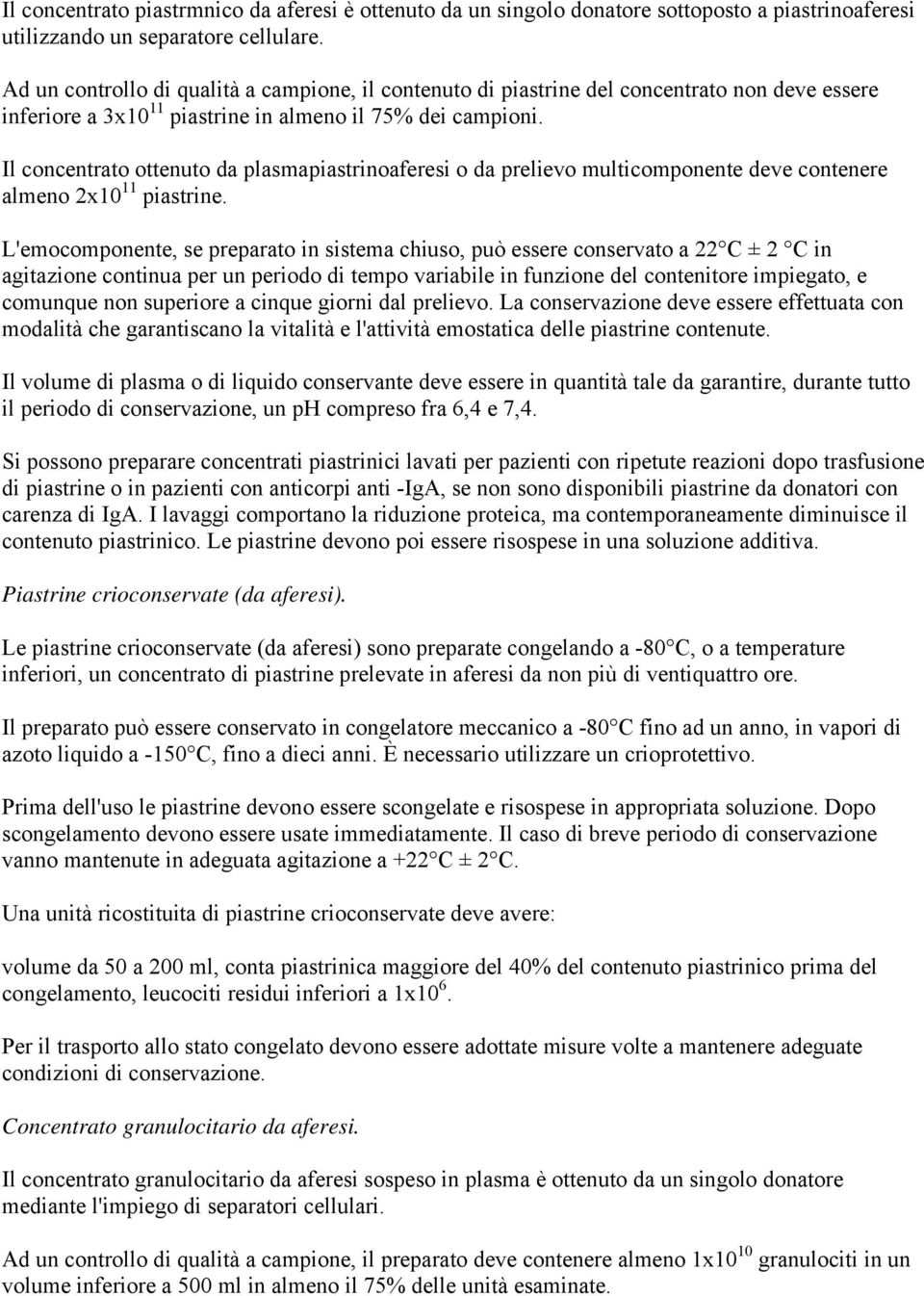 Il concentrato ottenuto da plasmapiastrinoaferesi o da prelievo multicomponente deve contenere almeno 2x10 11 piastrine.