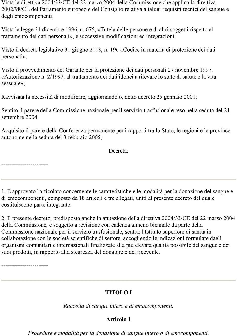 675, «Tutela delle persone e di altri soggetti rispetto al trattamento dei dati personali», e successive modificazioni ed integrazioni; Visto il decreto legislativo 30 giugno 2003, n.