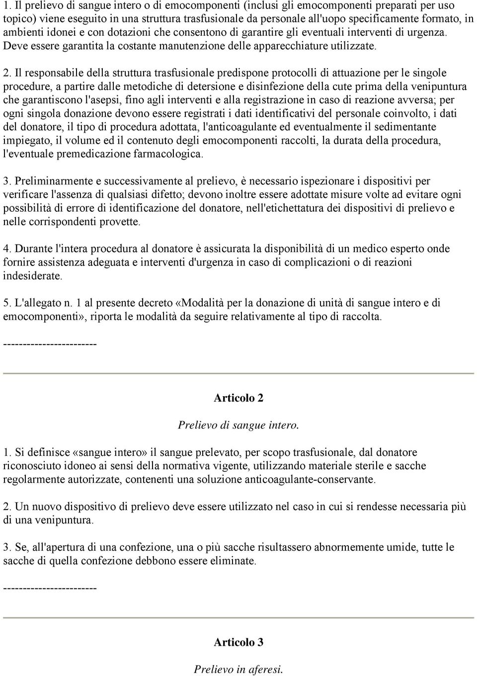 Il responsabile della struttura trasfusionale predispone protocolli di attuazione per le singole procedure, a partire dalle metodiche di detersione e disinfezione della cute prima della venipuntura