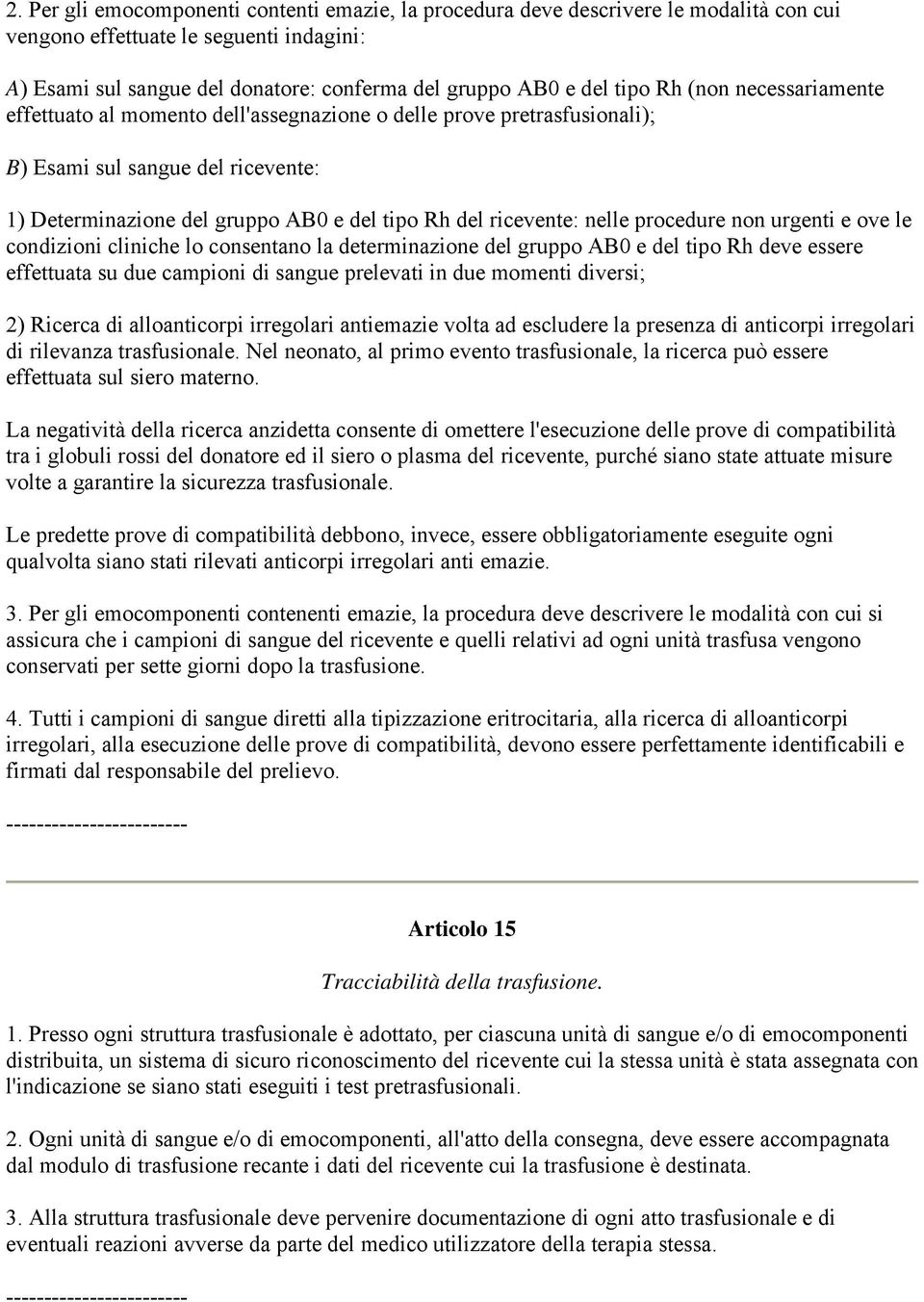 nelle procedure non urgenti e ove le condizioni cliniche lo consentano la determinazione del gruppo AB0 e del tipo Rh deve essere effettuata su due campioni di sangue prelevati in due momenti