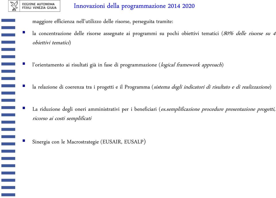 framework approach) la relazione di coerenza tra i progetti e il Programma (sistema degli indicatori di risultato e di realizzazione) La riduzione degli