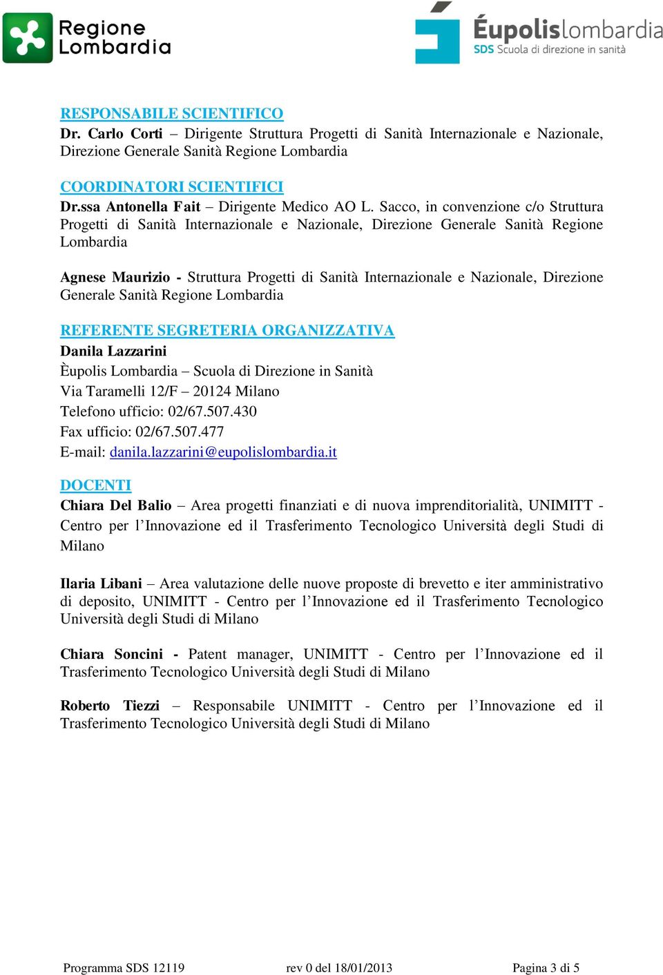 Sacco, in convenzione c/o Struttura Progetti di Sanità Internazionale e Nazionale, Direzione Generale Sanità Regione Lombardia Agnese Maurizio - Struttura Progetti di Sanità Internazionale e