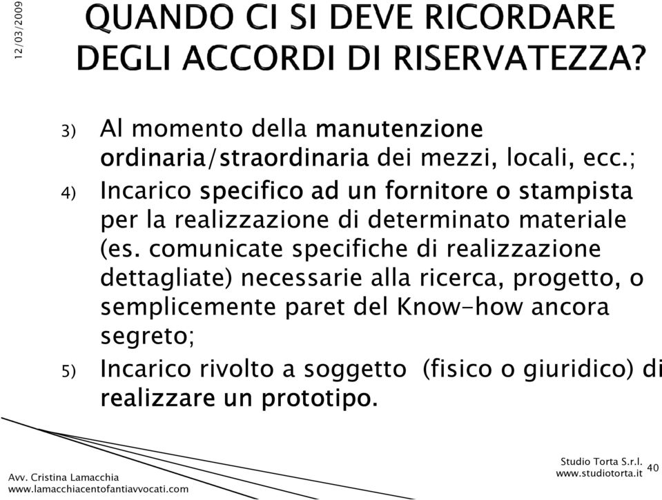 (es. comunicate specifiche di realizzazione dettagliate) necessarie alla ricerca, progetto, o