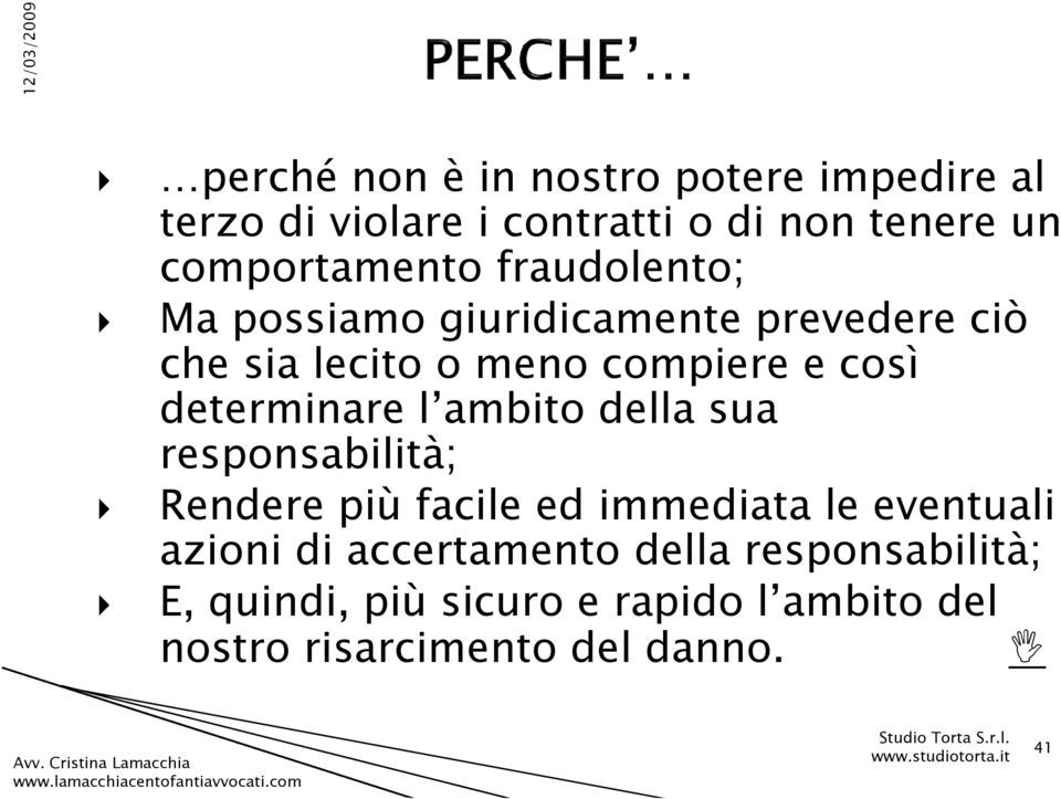 così determinare l ambito della sua responsabilità; Rendere più facile ed immediata le eventuali