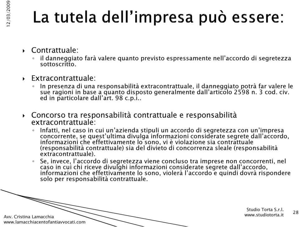 ed in particolare dall art. 98 c.p.i.. Concorso tra responsabilità contrattuale e responsabilità extracontrattuale: Infatti, nel caso in cui un azienda stipuli un accordo di segretezza con un impresa