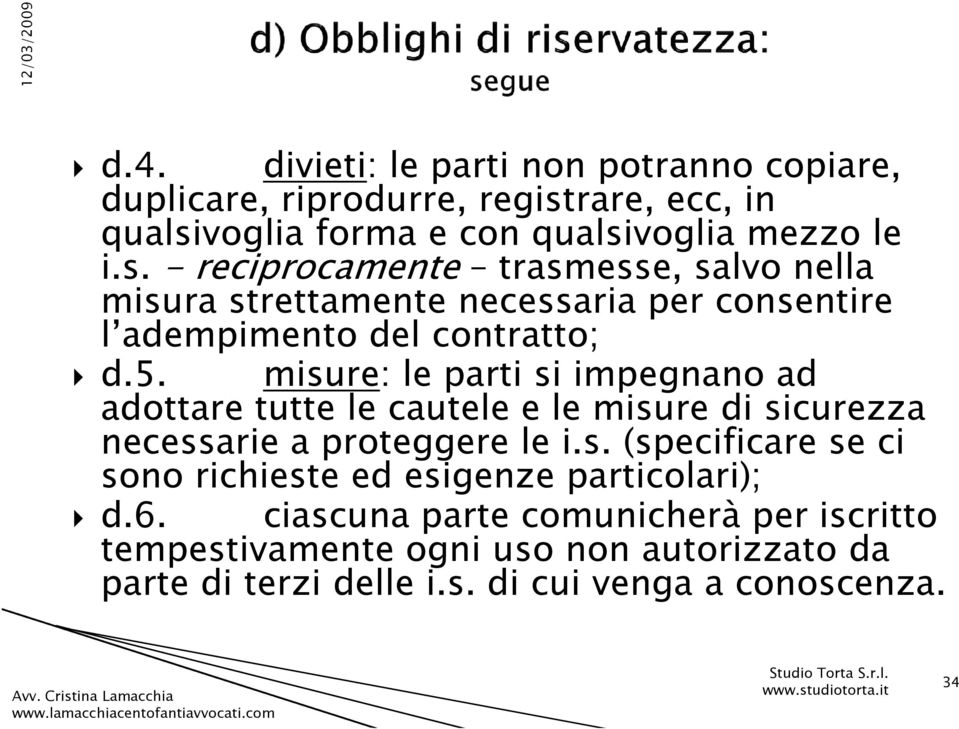 5. misure: le parti si impegnano ad adottare tutte le cautele e le misure di sicurezza necessarie a proteggere le i.s. (specificare se ci sono richieste ed esigenze particolari); d.