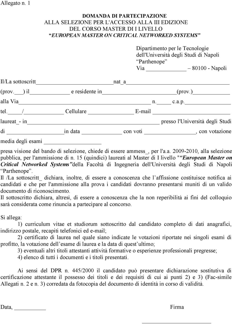 degli Studi di Napoli Parthenope Via 80100 - Napoli Il/La sottoscritt nat_a (prov. ) il e residente in (prov.) alla Via n. c.a.p. tel.