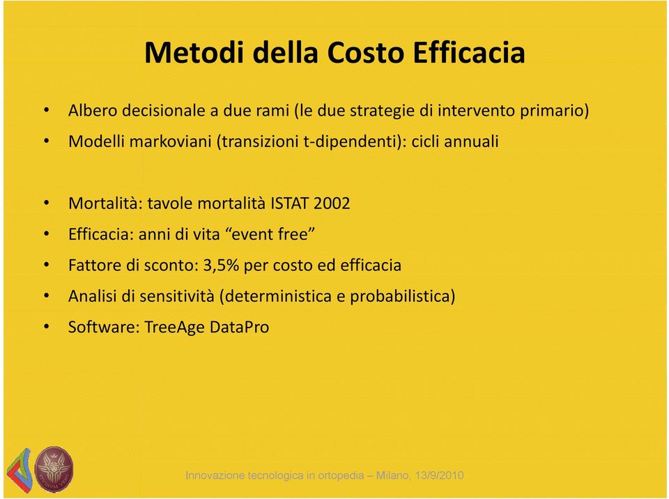 Mortalità: tavole mortalità ISTAT 2002 Efficacia: anni di vita event free Fattore di