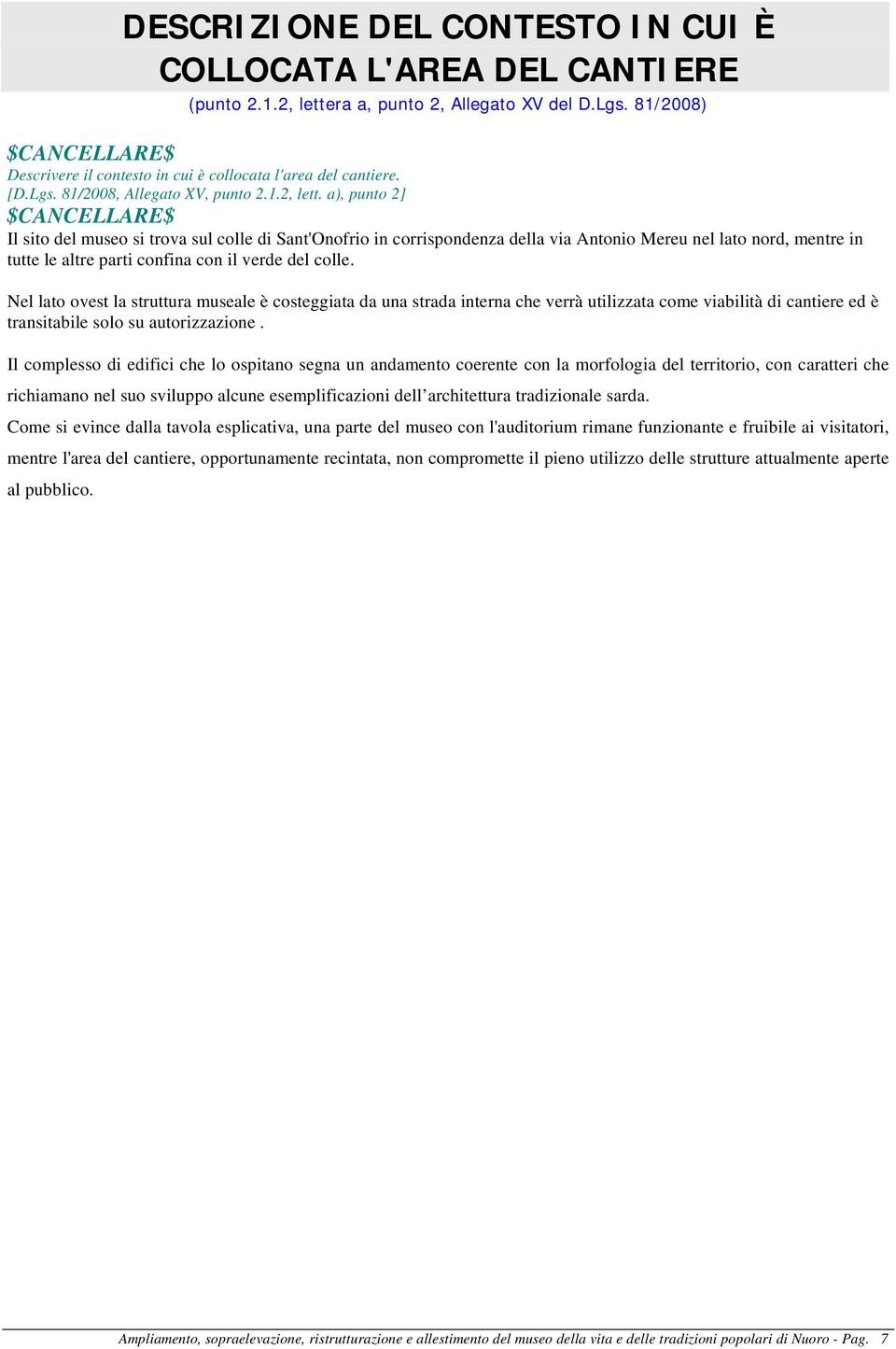 a), punto 2] $CANCELLARE$ Il sito del museo si trova sul colle di Sant'Onofrio in corrispondenza della via Antonio Mereu nel lato nord, mentre in tutte le altre parti confina con il verde del colle.