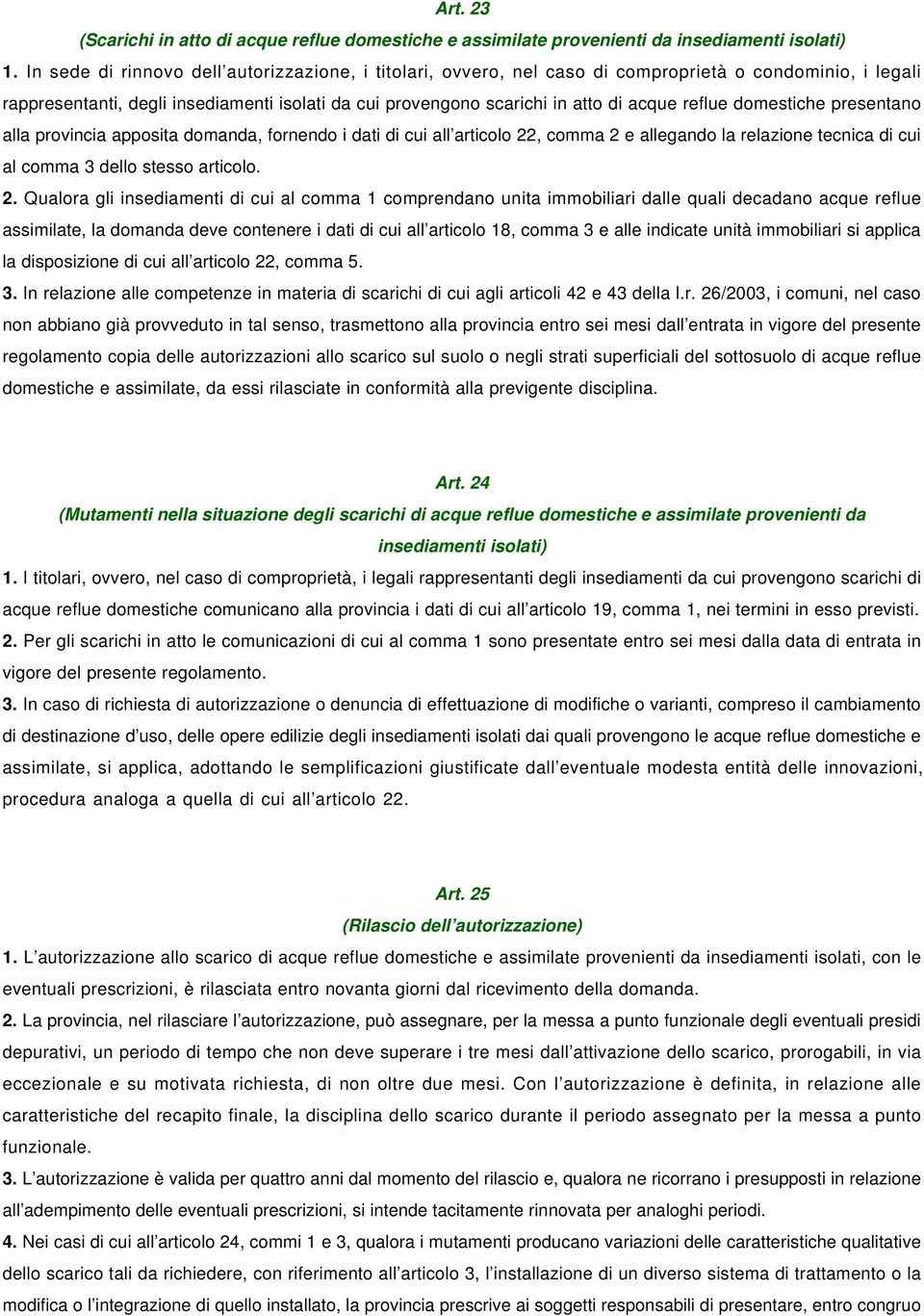 reflue domestiche presentano alla provincia apposita domanda, fornendo i dati di cui all articolo 22