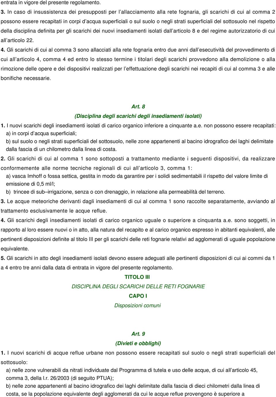 superficiali del sottosuolo nel rispetto della disciplina definita per gli scarichi dei nuovi insediamenti isolati dall articolo 8 e del regime autorizzatorio di cui all articolo 22. 4.