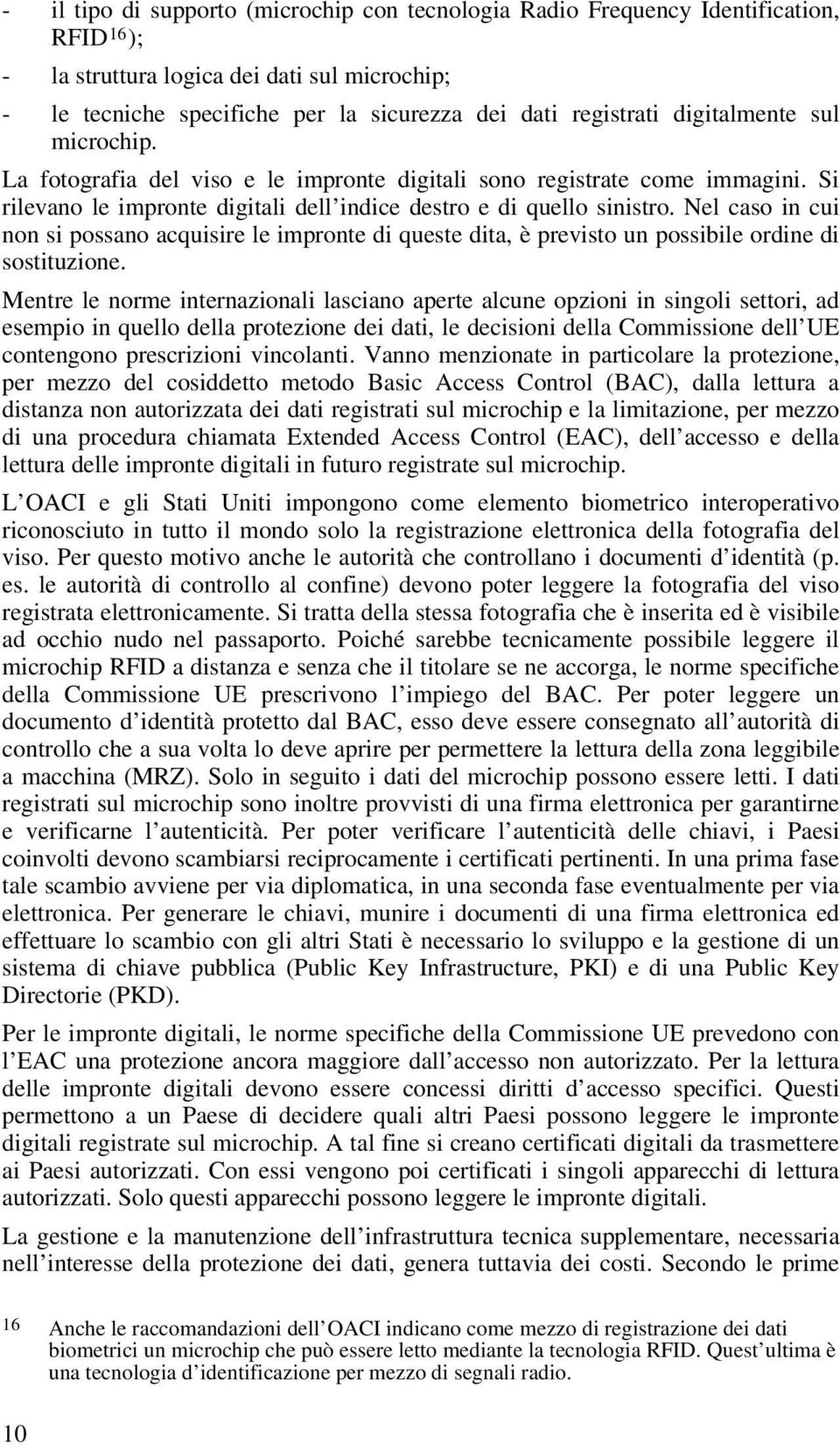 Nel caso in cui non si possano acquisire le impronte di queste dita, è previsto un possibile ordine di sostituzione.