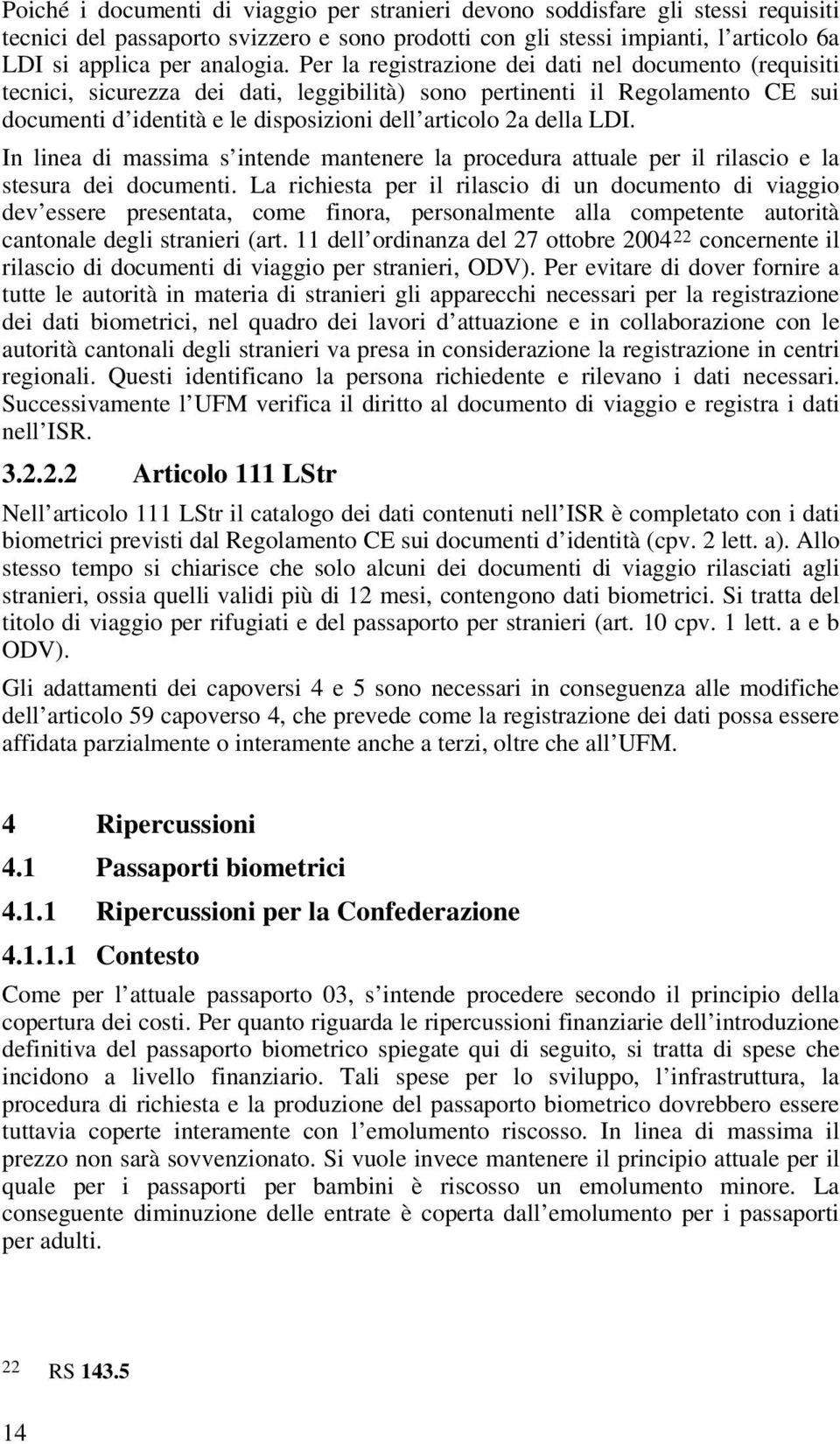 LDI. In linea di massima s intende mantenere la procedura attuale per il rilascio e la stesura dei documenti.