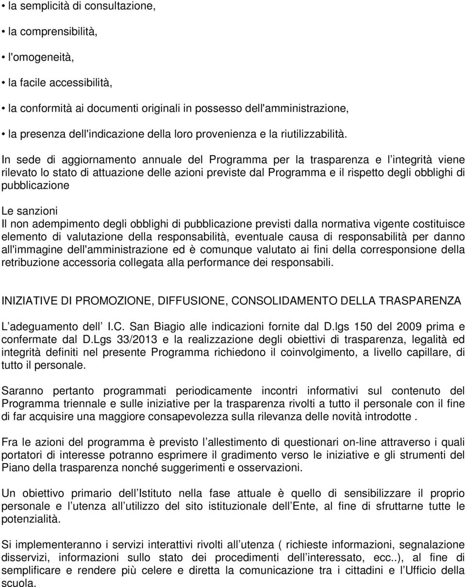 In sede di aggiornamento annuale del Programma per la trasparenza e l integrità viene rilevato lo stato di attuazione delle azioni previste dal Programma e il rispetto degli obblighi di pubblicazione