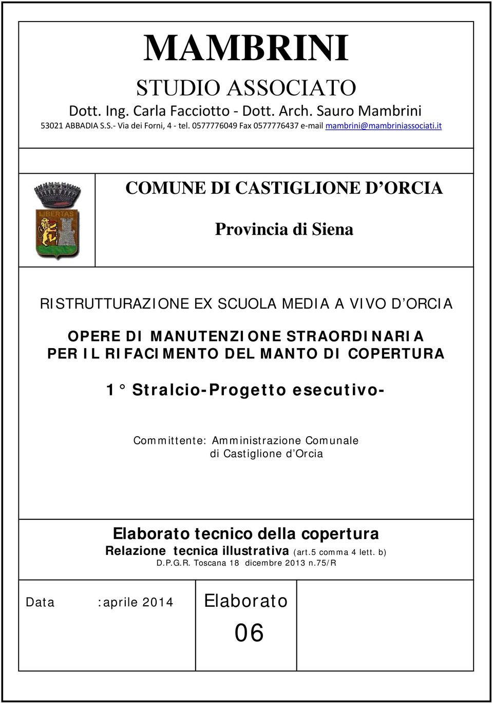 it COMUNE DI CASTIGLIONE D ORCIA Provincia di Siena RISTRUTTURAZIONE EX SCUOLA MEDIA A VIVO D ORCIA OPERE DI MANUTENZIONE STRAORDINARIA PER IL