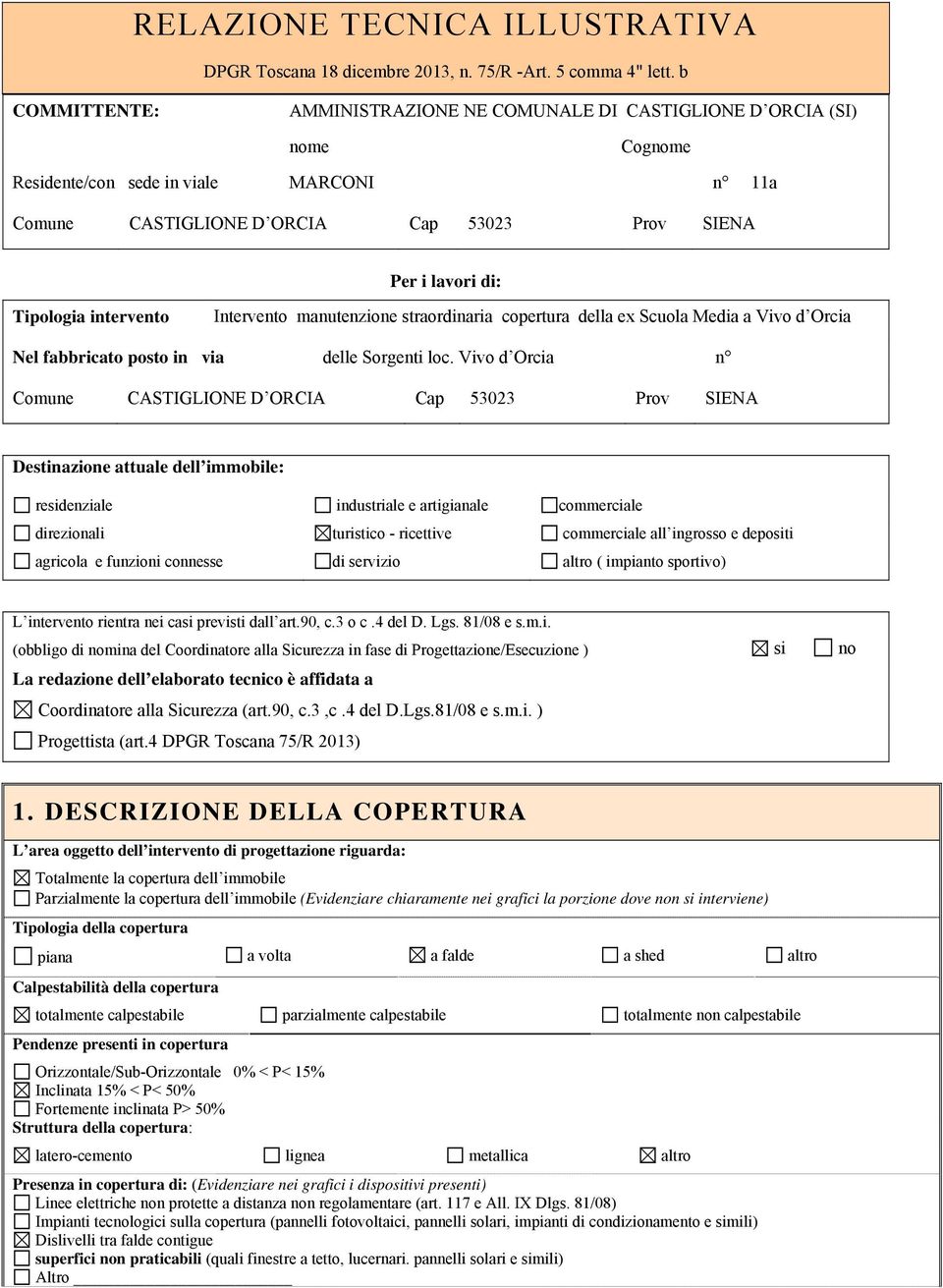 Tipologia intervento Intervento manutenzione straordinaria copertura della ex Scuola Media a Vivo d Orcia Nel fabbricato posto in via delle Sorgenti loc.