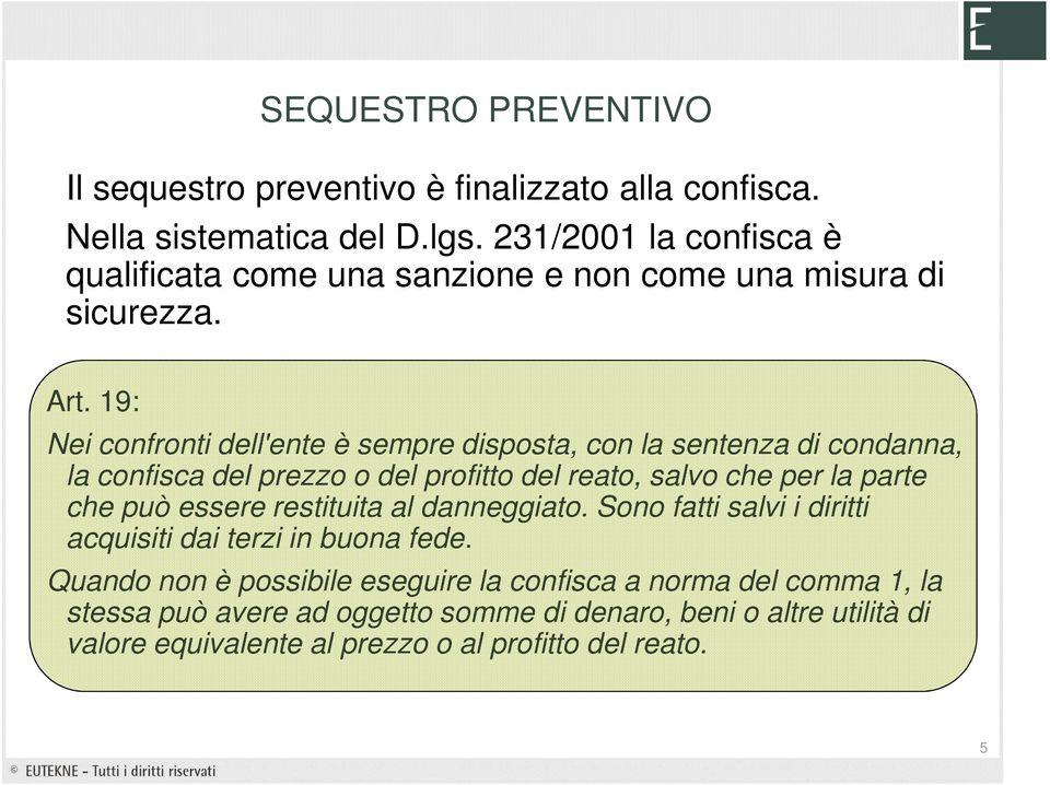 19: Nei confronti dell'ente è sempre disposta, con la sentenza di condanna, la confisca del prezzo o del profitto del reato, salvo che per la parte che può