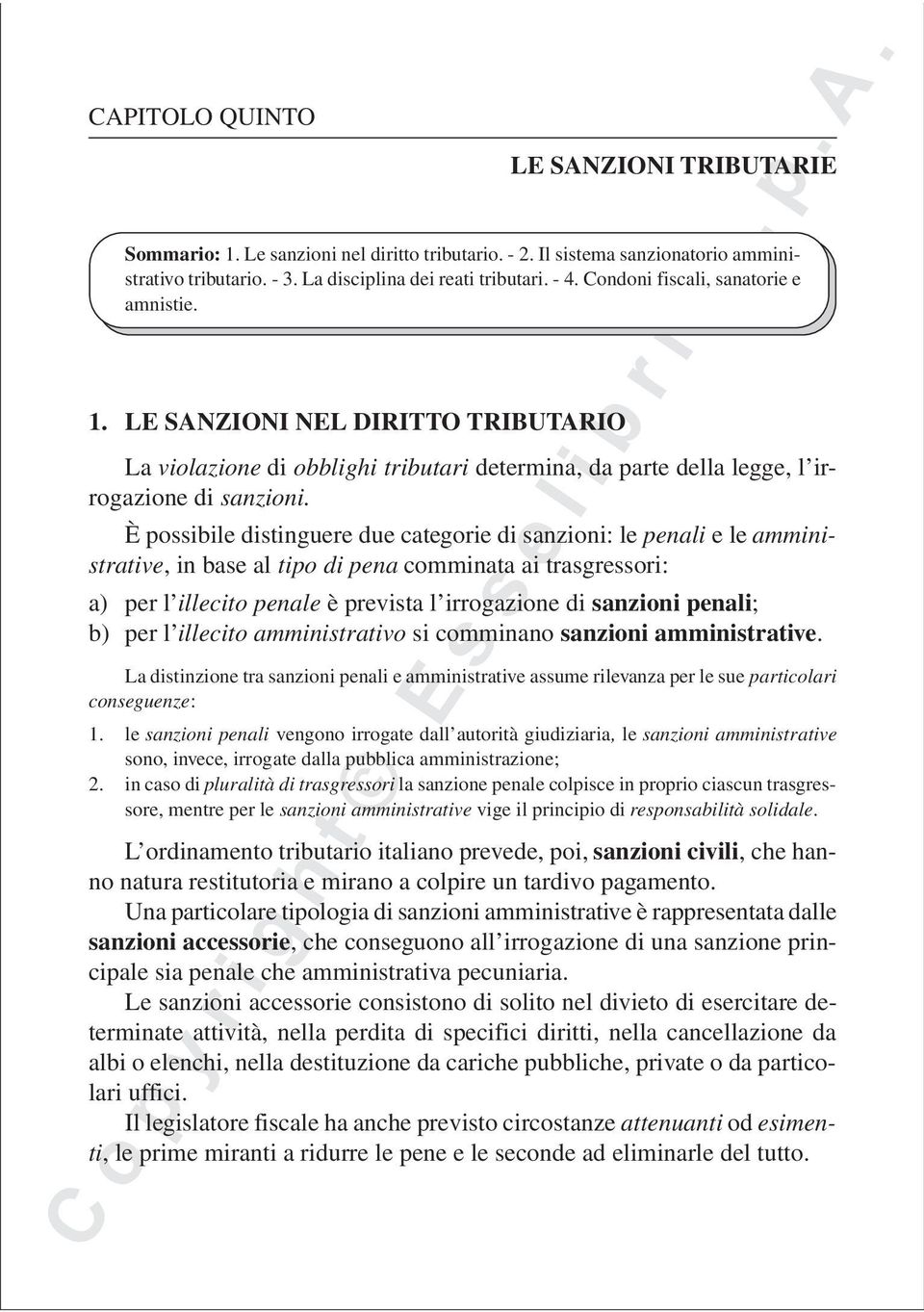 È possibile distinguere due categorie di sanzioni: le penali e le amministrative, in base al tipo di pena comminata ai trasgressori: a) per l illecito penale è prevista l irrogazione di sanzioni