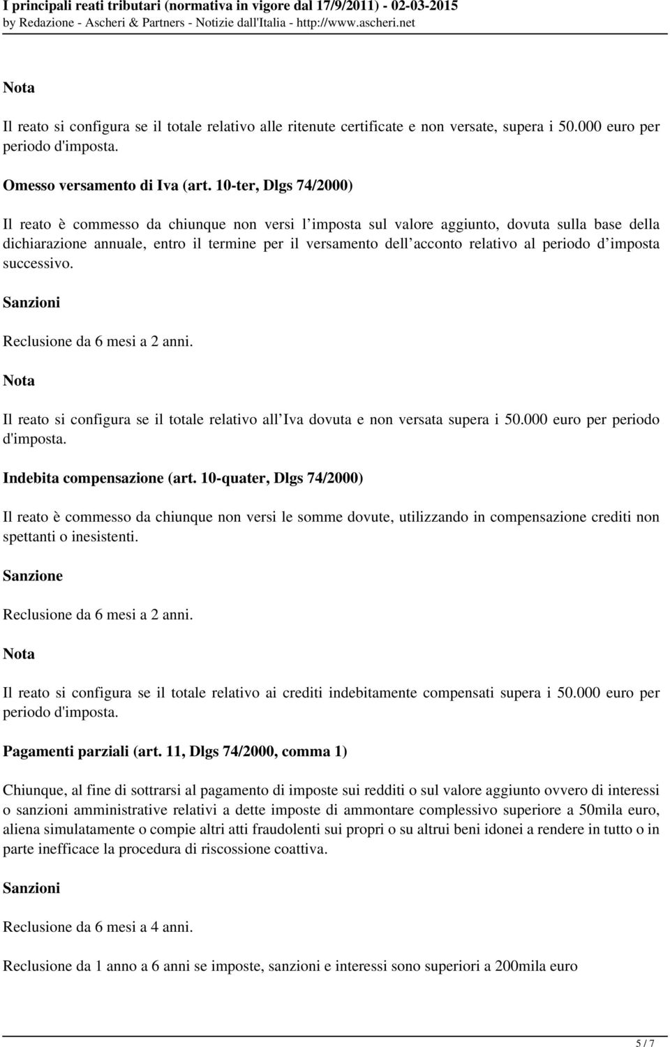 al periodo d imposta successivo. Reclusione da 6 mesi a 2 anni. Il reato si configura se il totale relativo all Iva dovuta e non versata supera i 50.000 euro per periodo d'imposta.