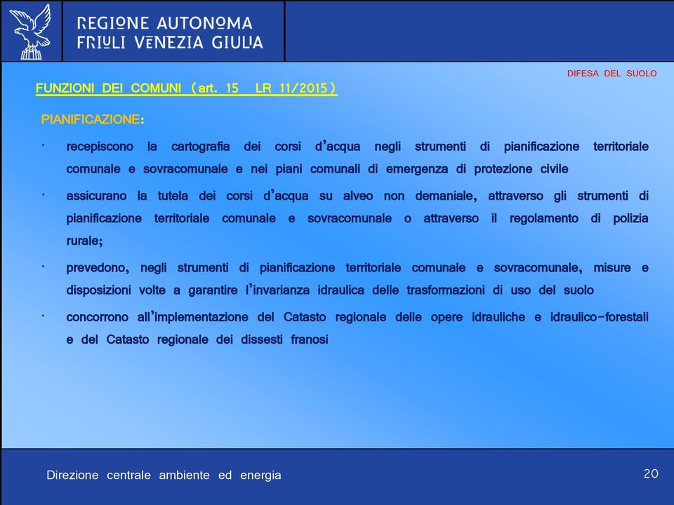 emergenza di protezione civile assicurano la tutela dei corsi d acqua su alveo non demaniale, attraverso gli strumenti di pianificazione territoriale comunale e sovracomunale o attraverso il