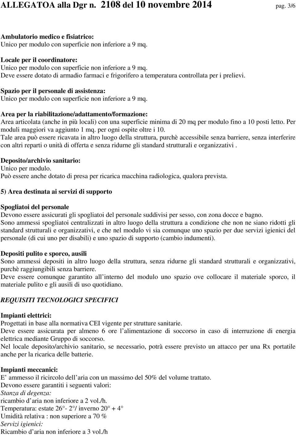 Spazio per il personale di assistenza: Unico per modulo con superficie non inferiore a 9 mq.