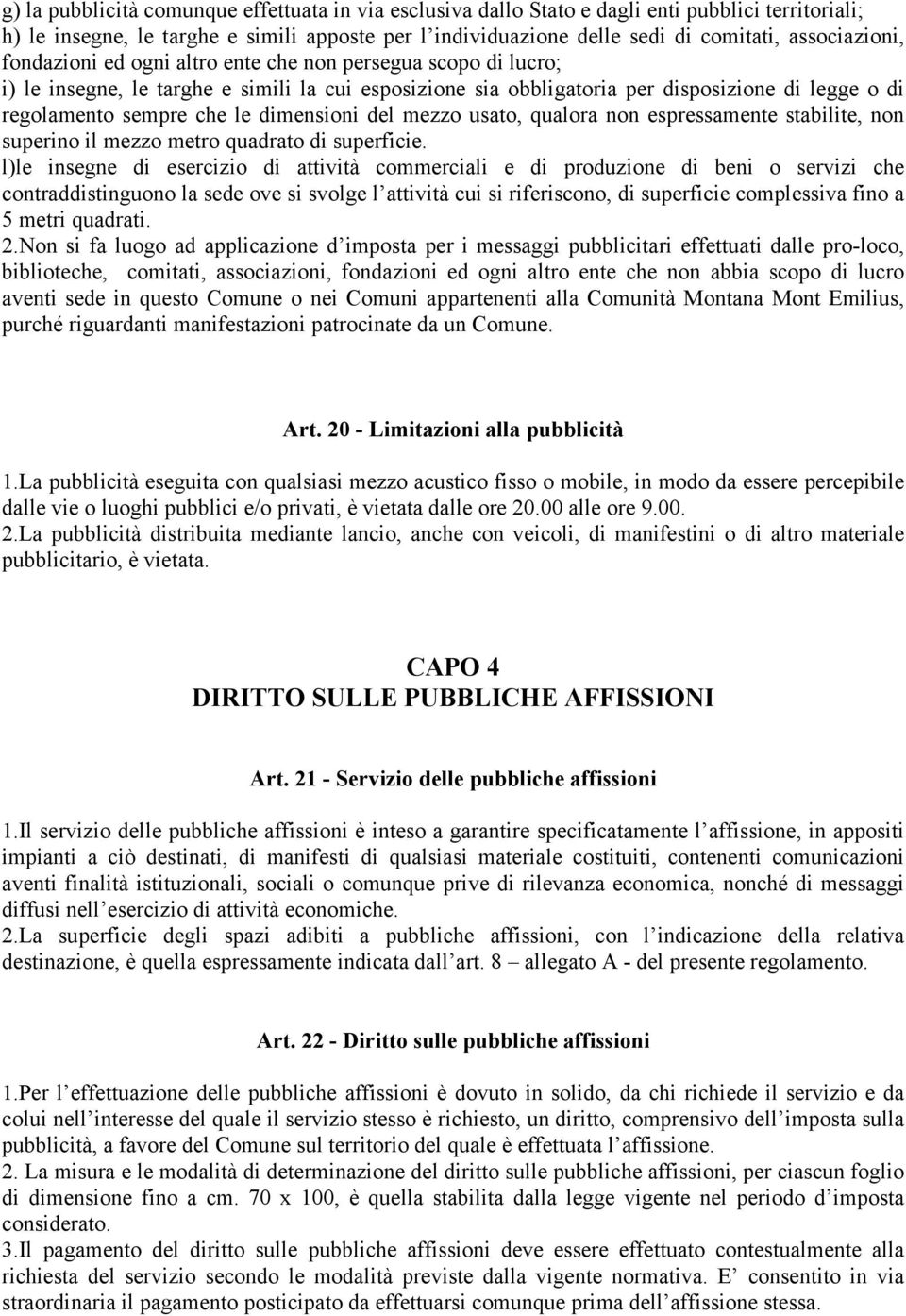 che le dimensioni del mezzo usato, qualora non espressamente stabilite, non superino il mezzo metro quadrato di superficie.