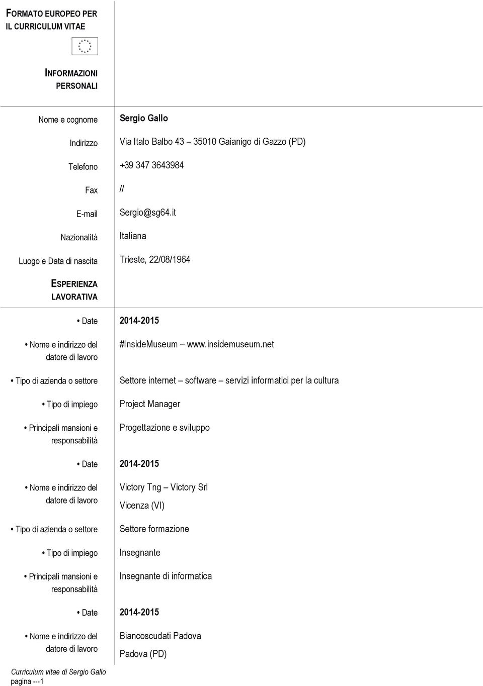 it Italiana Luogo e Data di nascita Trieste, 22/08/1964 ESPERIENZA LAVORATIVA Date 2014-2015 #InsideMuseum www.insidemuseum.