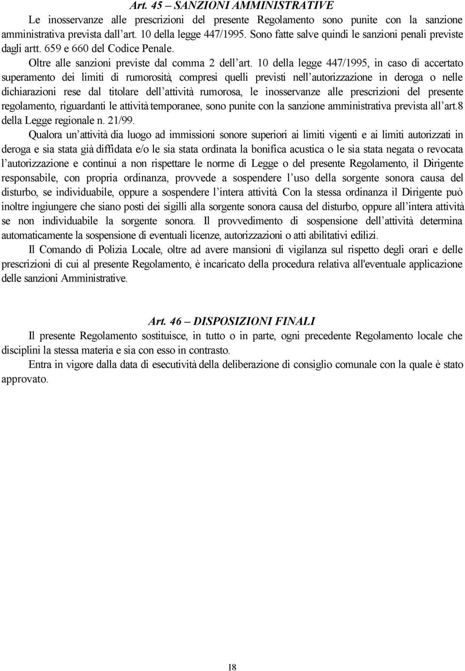 10 della legge 447/1995, in caso di accertato superamento dei limiti di rumorosità, compresi quelli previsti nell autorizzazione in deroga o nelle dichiarazioni rese dal titolare dell attività