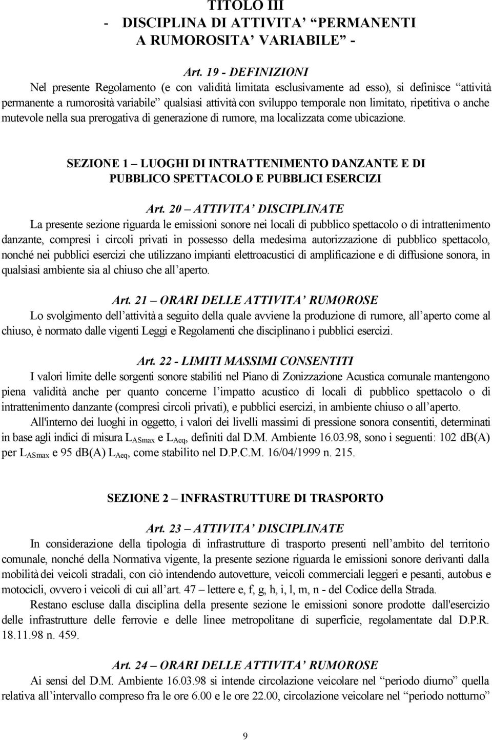 limitato, ripetitiva o anche mutevole nella sua prerogativa di generazione di rumore, ma localizzata come ubicazione.