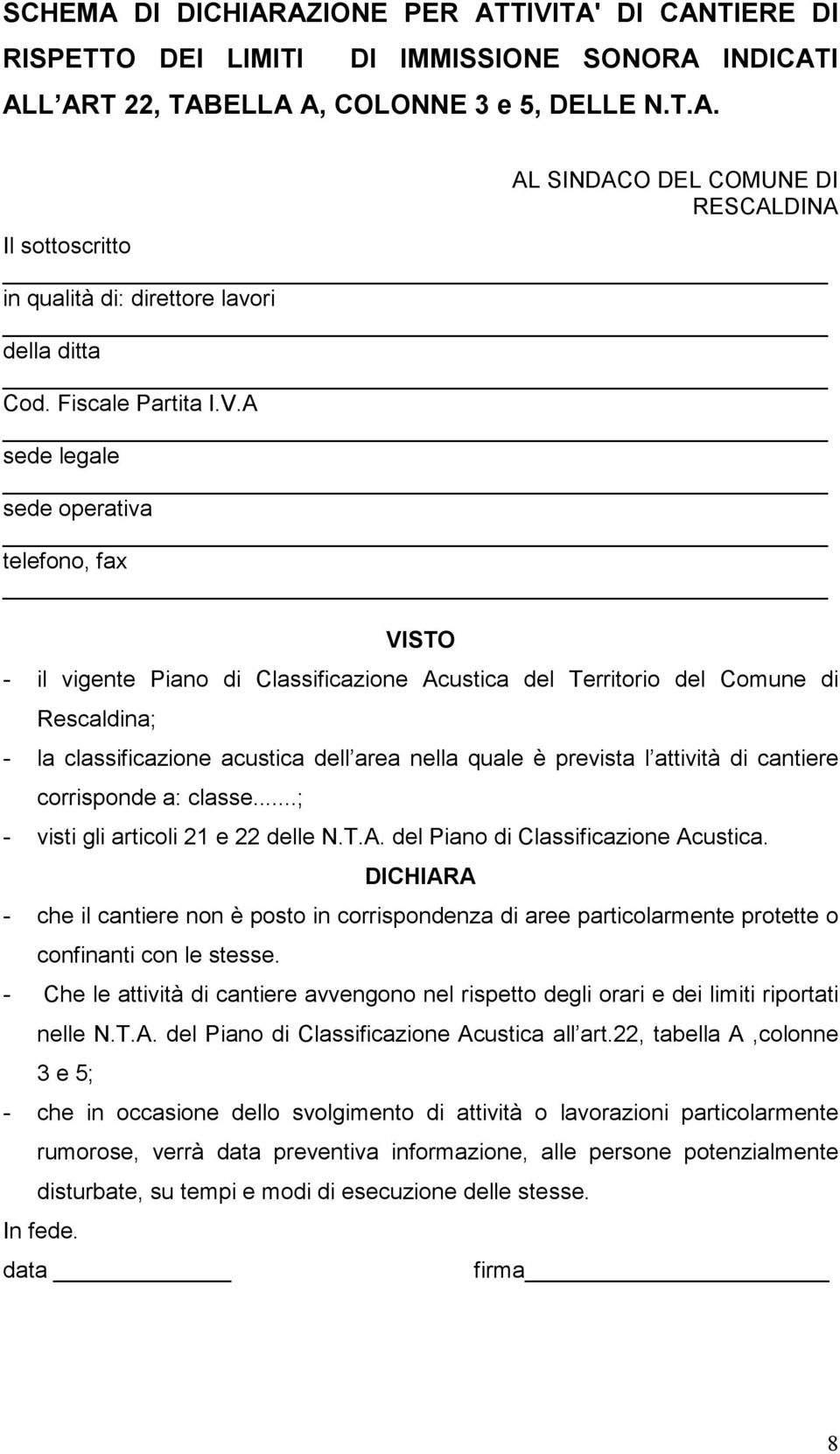 A sede legale sede operativa telefono, fax VISTO - il vigente Piano di Classificazione Acustica del Territorio del Comune di Rescaldina; - la classificazione acustica dell area nella quale è prevista