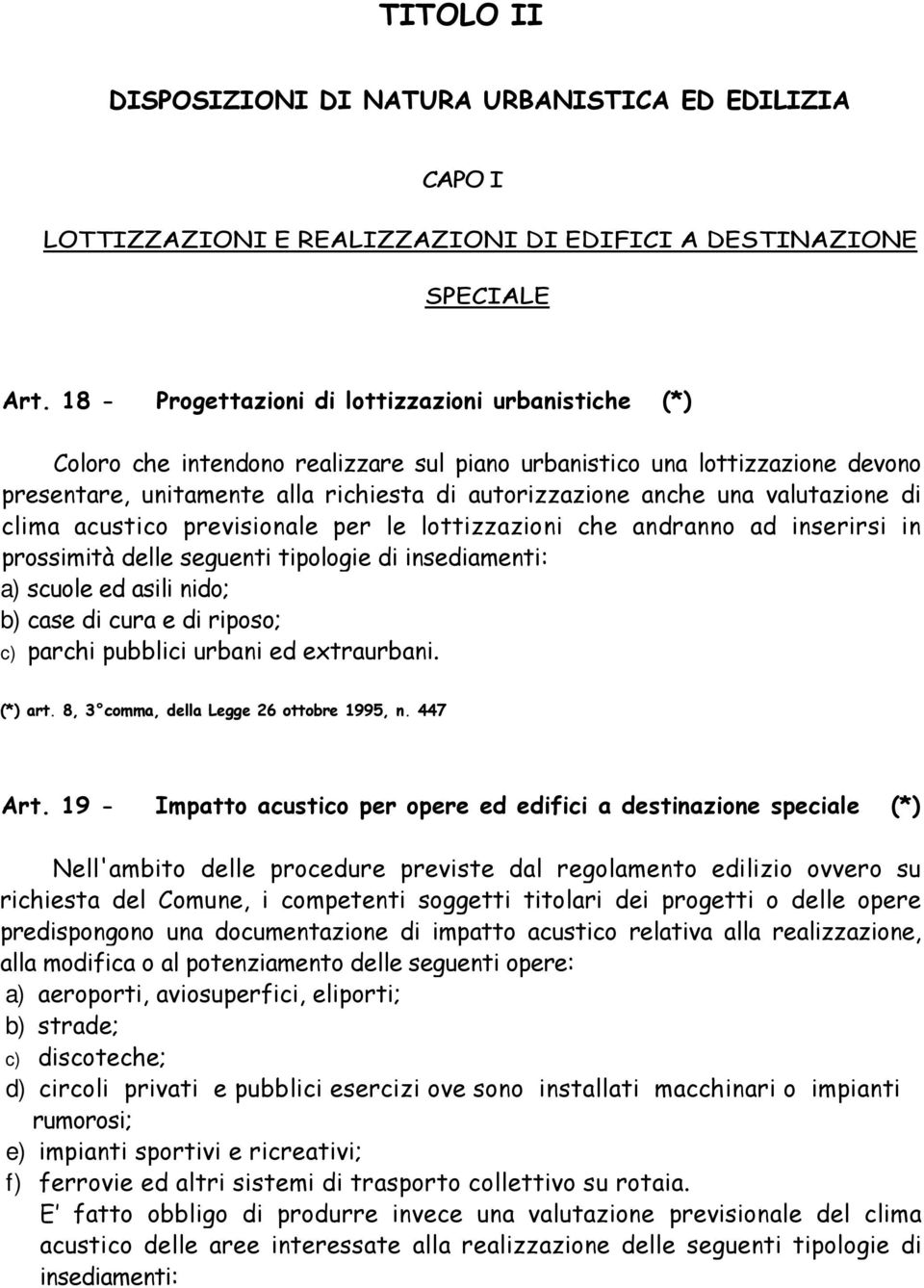 valutazione di clima acustico previsionale per le lottizzazioni che andranno ad inserirsi in prossimità delle seguenti tipologie di insediamenti: a) scuole ed asili nido; b) case di cura e di riposo;