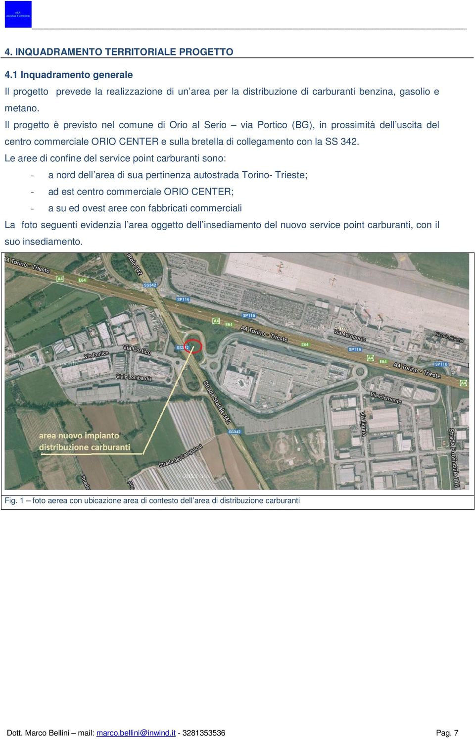 Le aree di confine del service point carburanti sono: - a nord dell area di sua pertinenza autostrada Torino- Trieste; - ad est centro commerciale ORIO CENTER; - a su ed ovest aree con fabbricati