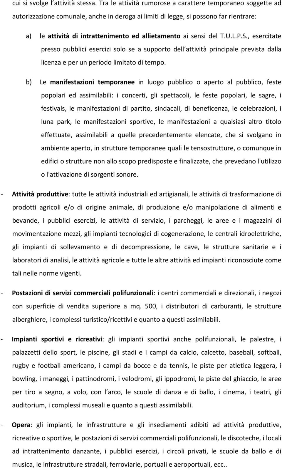 sensi del T.U.L.P.S., esercitate presso pubblici esercizi solo se a supporto dell attività principale prevista dalla licenza e per un periodo limitato di tempo.