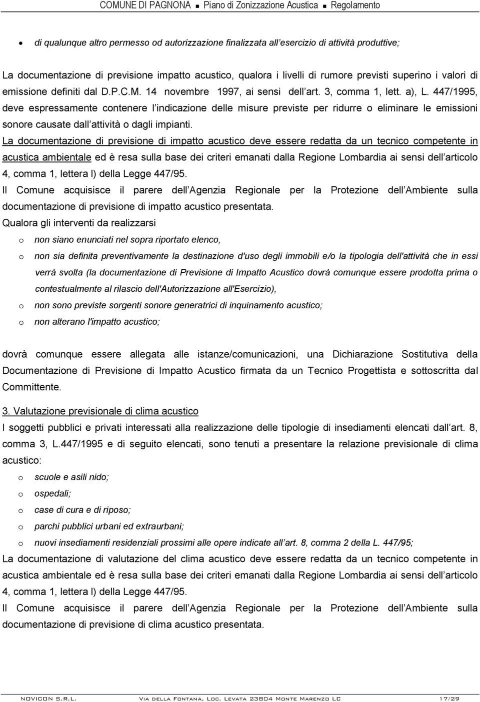 447/1995, deve espressamente contenere l indicazione delle misure previste per ridurre o eliminare le emissioni sonore causate dall attività o dagli impianti.