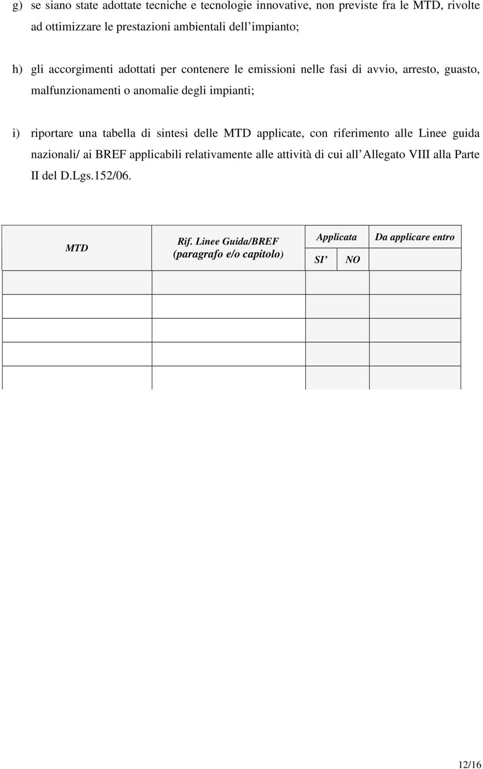 impianti; i) riportare una tabella di sintesi delle MTD applicate, con riferimento alle Linee guida nazionali/ ai BREF applicabili relativamente