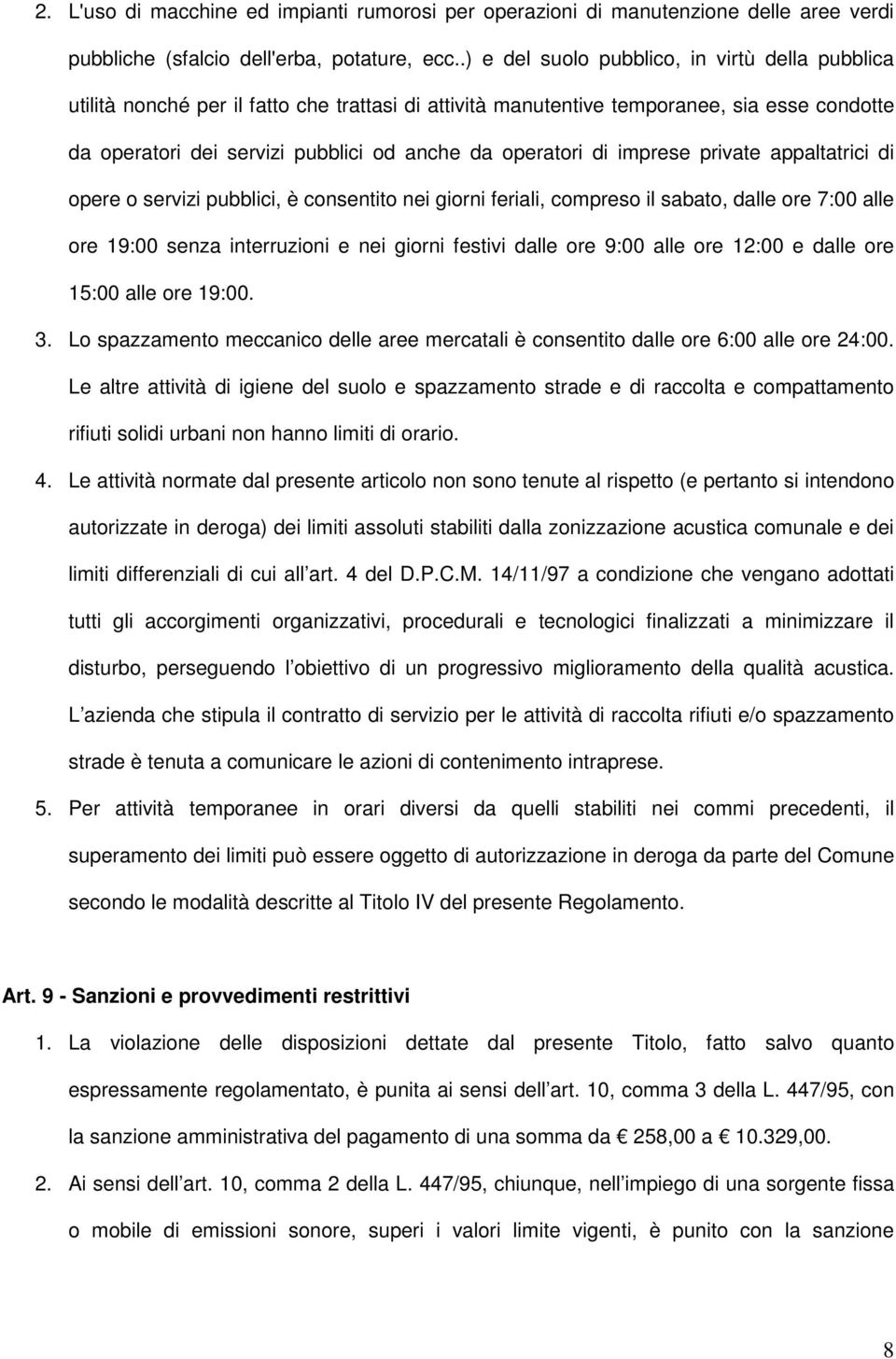 di imprese private appaltatrici di opere o servizi pubblici, è consentito nei giorni feriali, compreso il sabato, dalle ore 7:00 alle ore 19:00 senza interruzioni e nei giorni festivi dalle ore 9:00