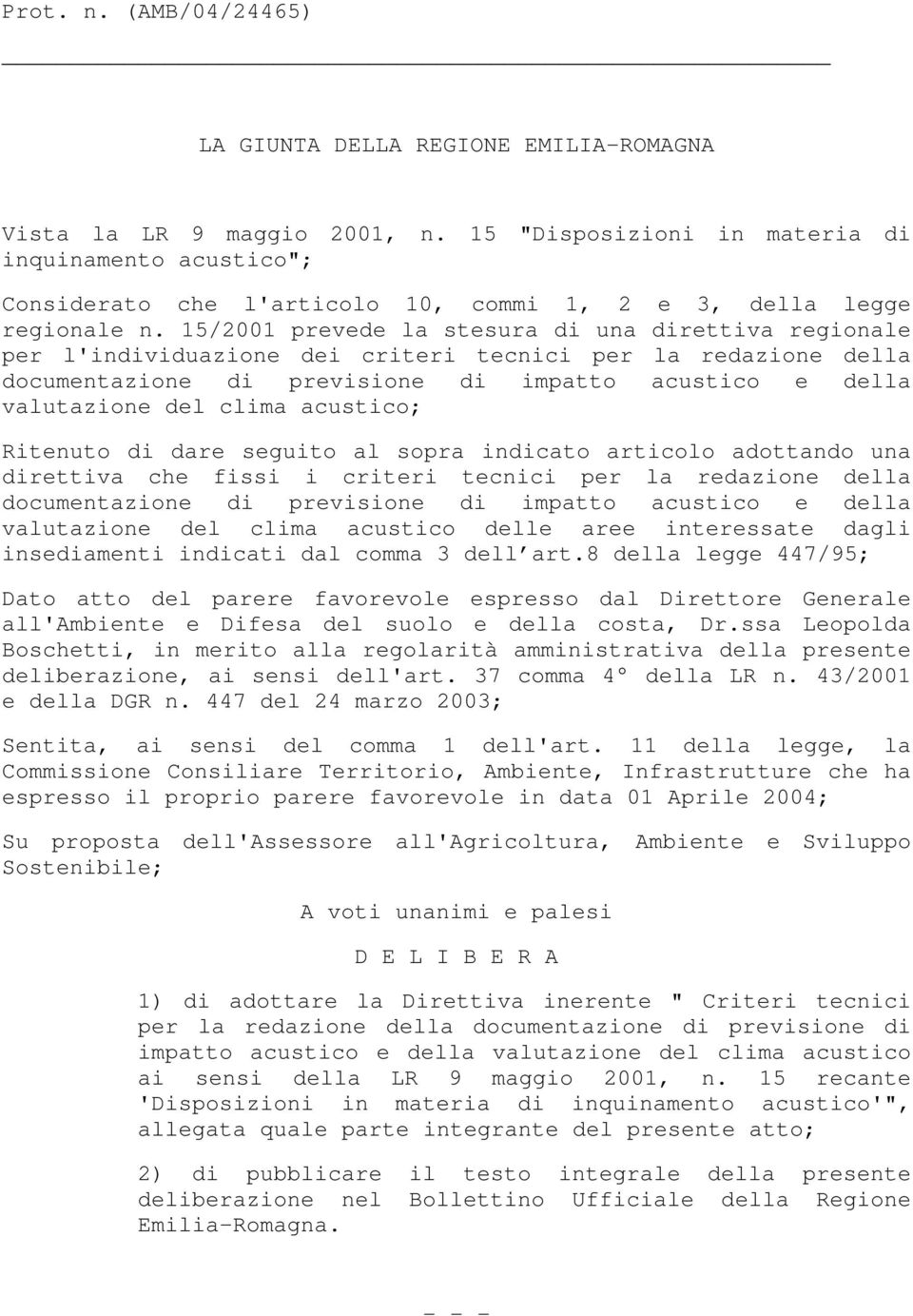 15/2001 prevede la stesura di una direttiva regionale per l'individuazione dei criteri tecnici per la redazione della documentazione di previsione di impatto acustico e della valutazione del clima