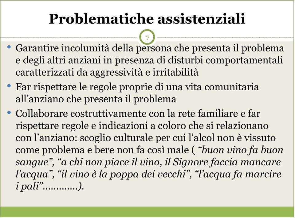 rete familiare e far rispettare regole e indicazioni a coloro che si relazionano con l anziano: scoglio culturale per cui l alcol non è vissuto come problema e bere