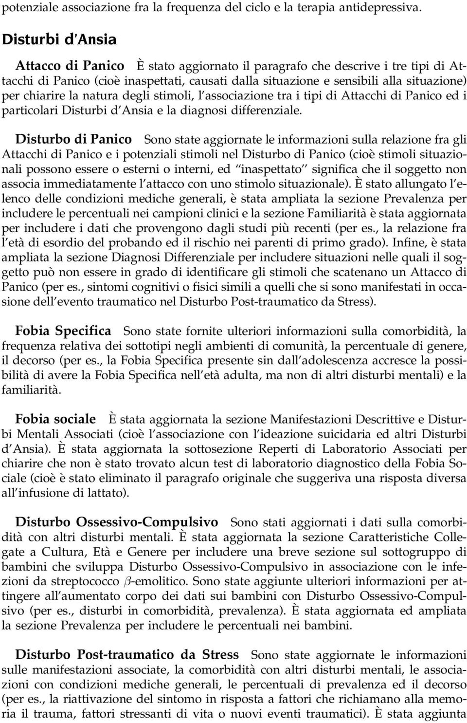 chiarire la natura degli stimoli,l'associazione tra i tipi di Attacchi di Panico ed i particolari Disturbi d'ansia e la diagnosi differenziale.