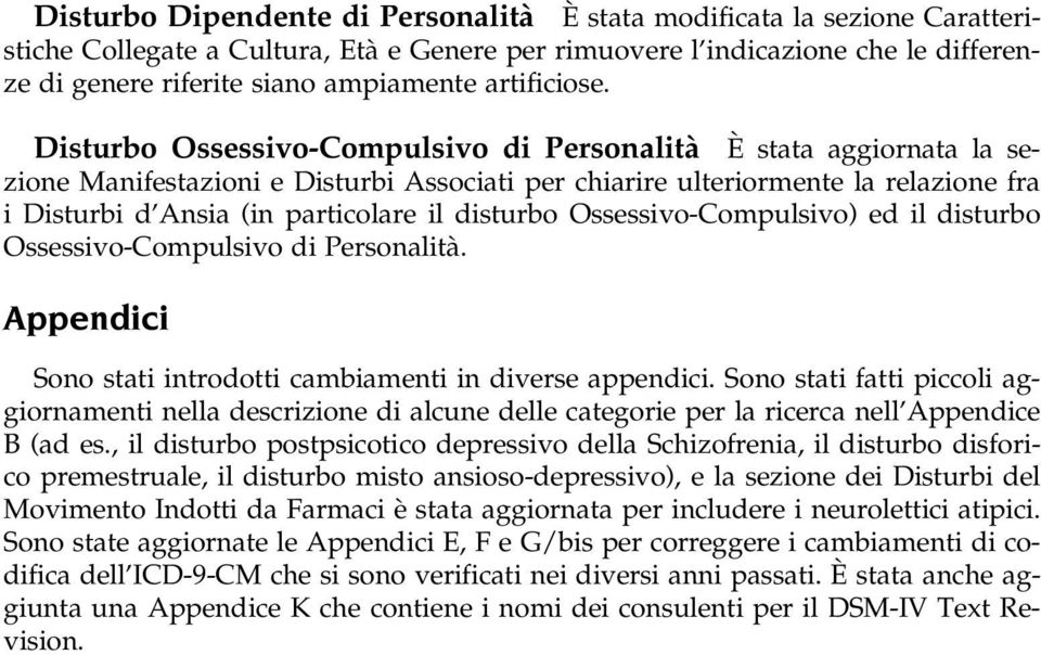 Disturbo Ossessivo-Compulsivo di PersonalitaÁ E Á stata aggiornata la sezione Manifestazioni e Disturbi Associati per chiarire ulteriormente la relazione fra i Disturbi d'ansia (in particolare il