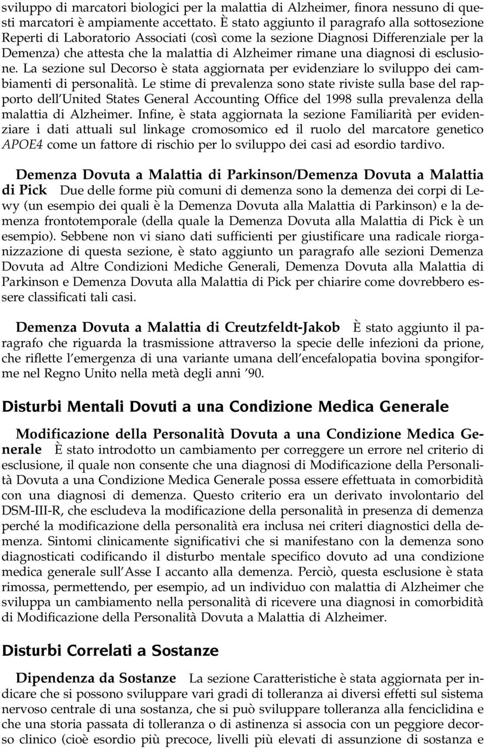 diagnosi di esclusione. La sezione sul Decorso eá stata aggiornata per evidenziare lo sviluppo dei cambiamenti di personalitaá.